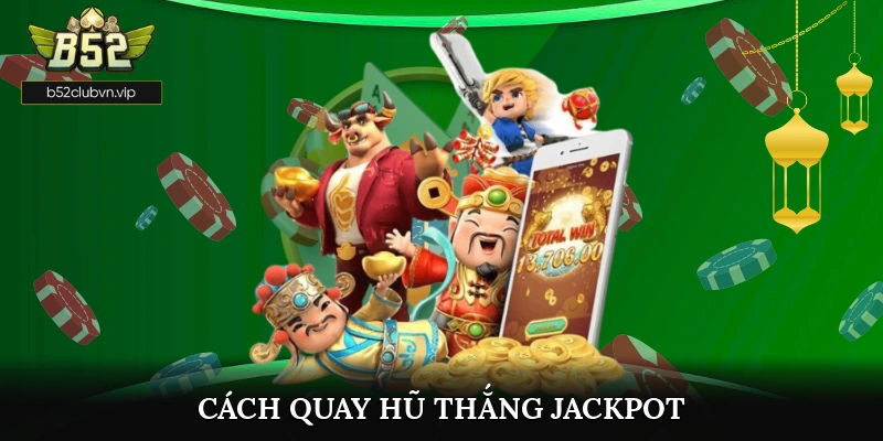 Cách Quay Hũ Thắng Jackpot