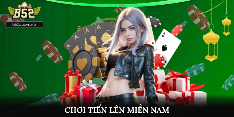 Chơi Tiến Lên Miền Nam